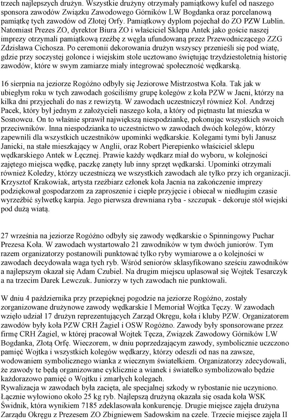 Natomiast Prezes ZO, dyrektor Biura ZO i właściciel Sklepu Antek jako goście naszej imprezy otrzymali pamiątkową rzeźbę z węgla ufundowaną przez Przewodniczącego ZZG Zdzisława Cichosza.