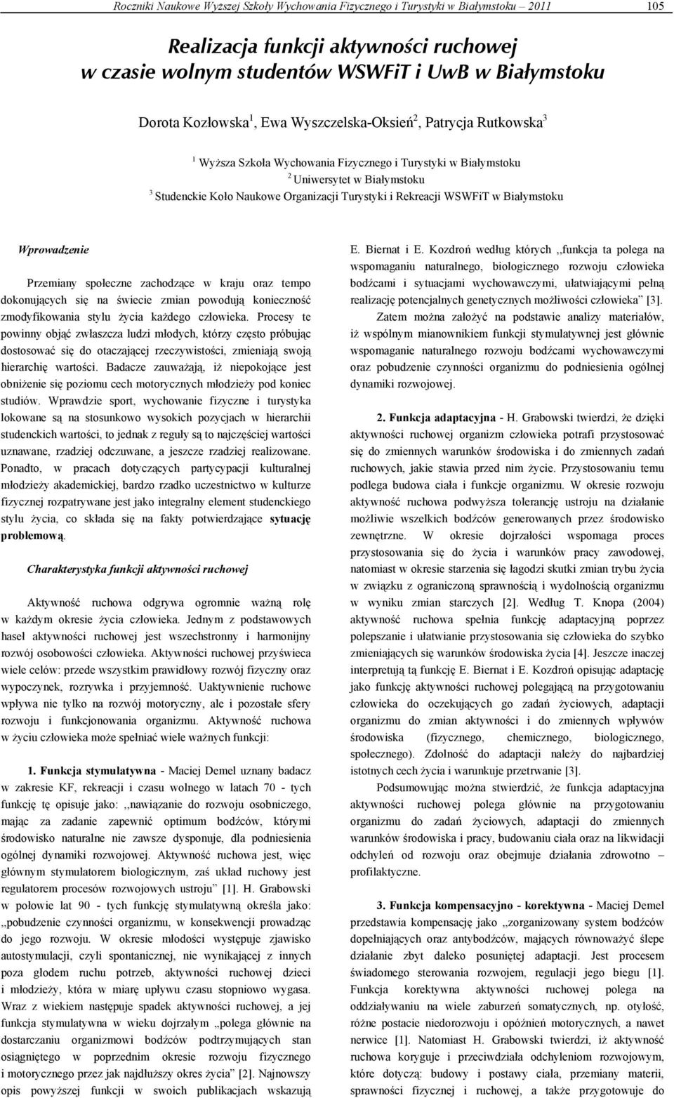 Rekreacji WSWFiT w Białymstoku Wprowadzenie Przemiany społeczne zachodzące w kraju oraz tempo dokonujących się na świecie zmian powodują konieczność zmodyfikowania stylu życia każdego człowieka.