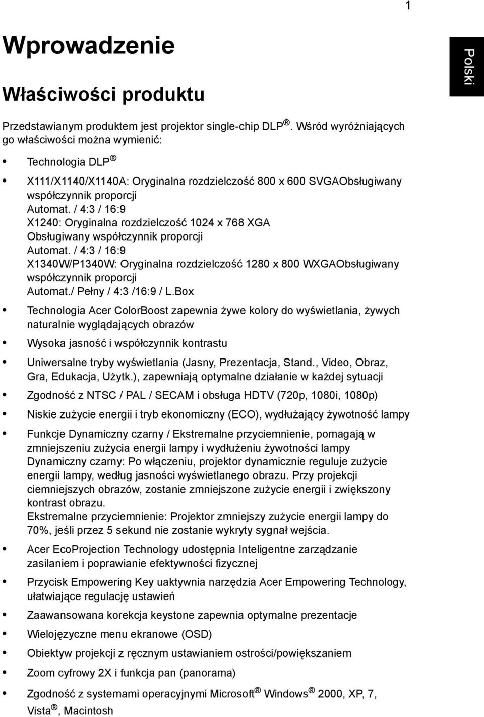 / 4:3 / 16:9 X1240: Oryginalna rozdzielczość 1024 x 768 XGA Obsługiwany współczynnik proporcji Automat.