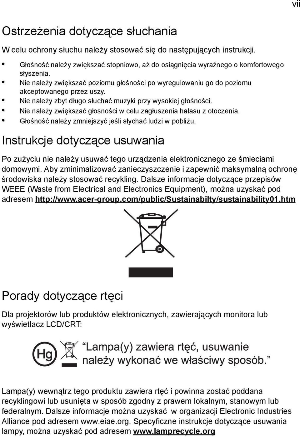 Nie należy zwiększać głosności w celu zagłuszenia hałasu z otoczenia. Głośność należy zmniejszyć jeśli słychać ludzi w pobliżu.