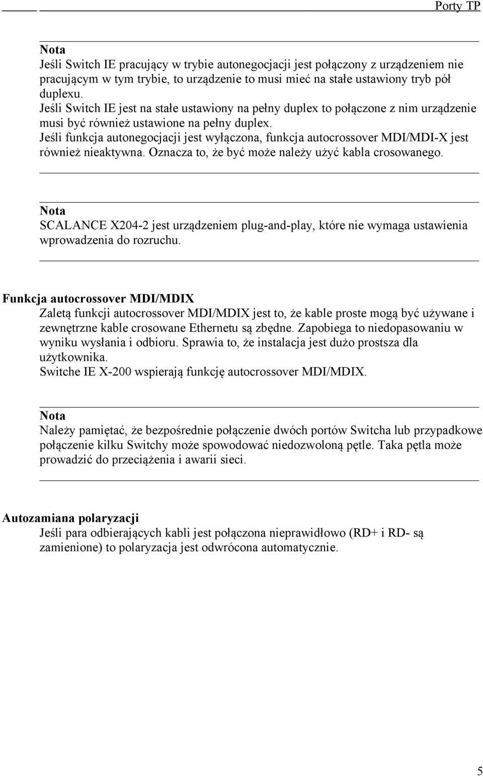 Jeśli funkcja autonegocjacji jest wyłączona, funkcja autocrossover MDI/MDI-X jest również nieaktywna. Oznacza to, że być może należy użyć kabla crosowanego.