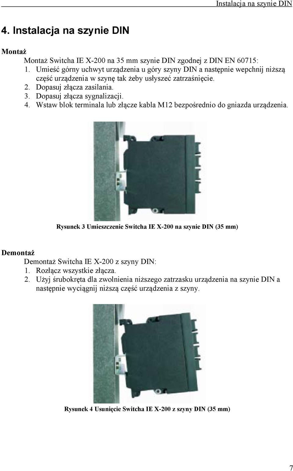 Dopasuj złącza sygnalizacji. 4. Wstaw blok terminala lub złącze kabla M12 bezpośrednio do gniazda urządzenia.