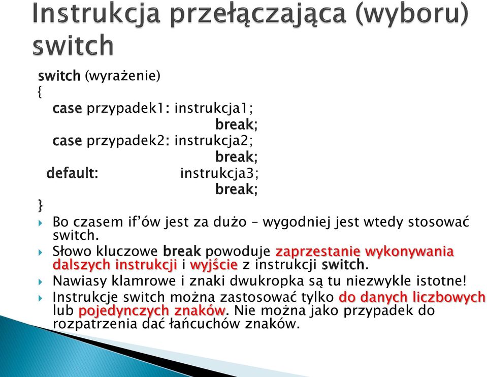 Słowo kluczowe break powoduje zaprzestanie wykonywania dalszych instrukcji i wyjście z instrukcji switch.