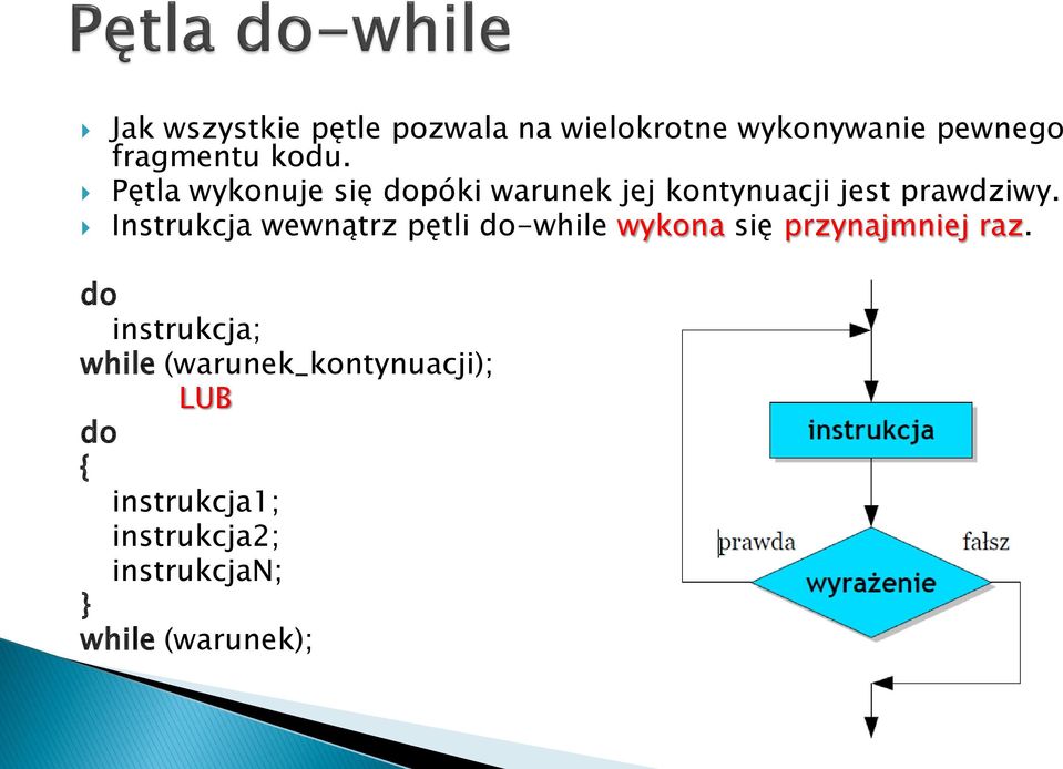 Instrukcja wewnątrz pętli do-while wykona się przynajmniej raz.