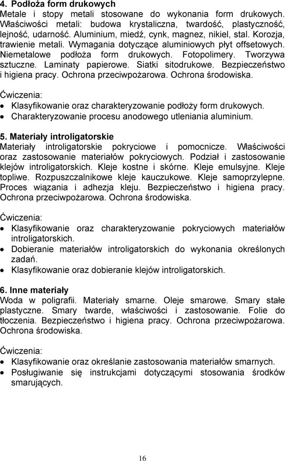 Laminaty papierowe. Siatki sitodrukowe. Bezpieczeństwo i higiena pracy. Ochrona przeciwpożarowa. Ochrona środowiska. Klasyfikowanie oraz charakteryzowanie podłoży form drukowych.