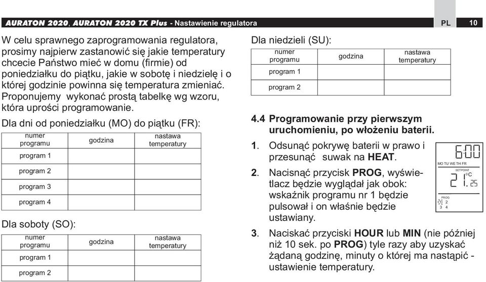 Dla dni d pniedziałku (MO) d piątku (FR): numer prgramu prgram 1 prgram 2 prgram 3 prgram 4 Dla sbty (SO): numer prgramu prgram 1 prgram 2 gdzina gdzina nastawa temperatury nastawa temperatury Dla