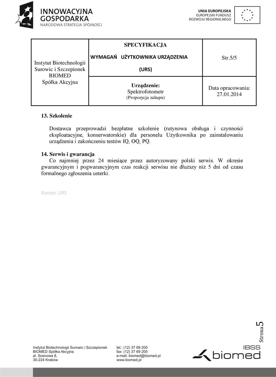 konserwatorskie) dla personelu Użytkownika po zainstalowaniu urządzenia i zakończeniu testów IQ, OQ, PQ. 14.