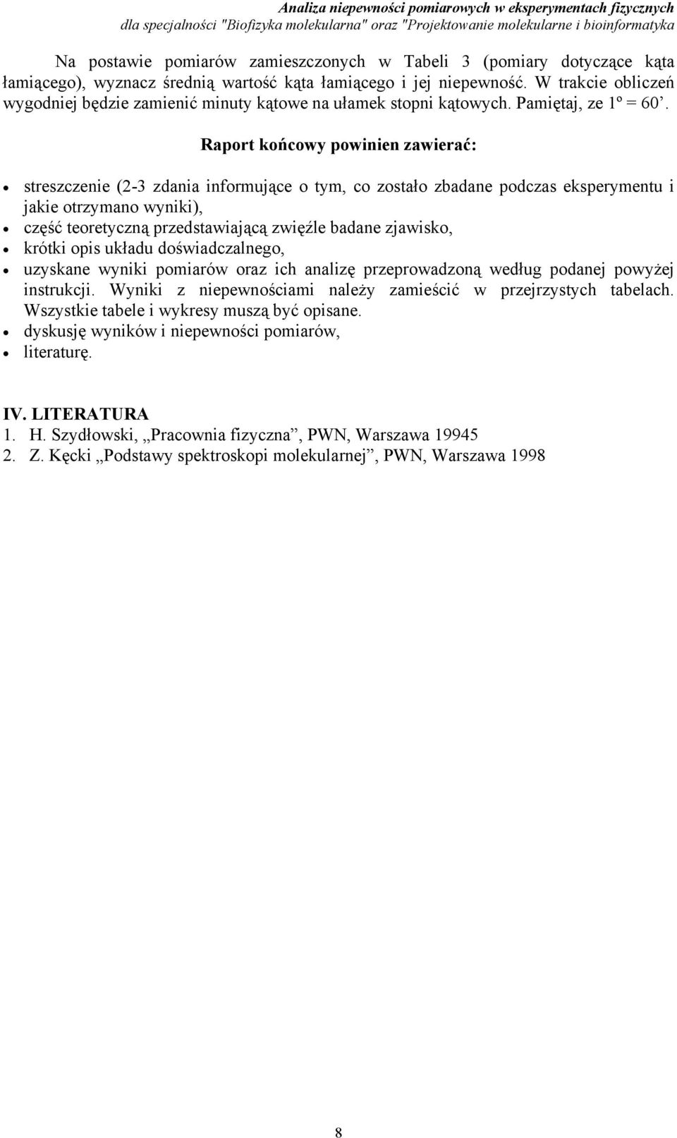 teoretyczną przedstawiającą zwięźle badane zjawisko, krótki opis układu doświadczalnego, uzyskane wyniki pomiarów oraz ich analizę przeprowadzoną według podanej powyżej instrukcji Wyniki z
