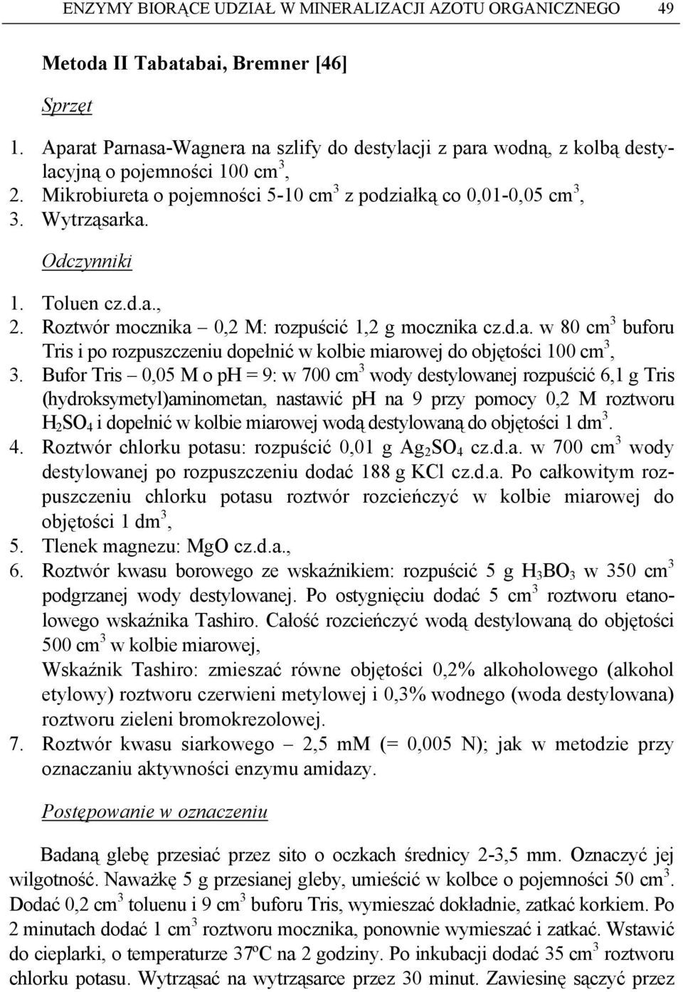 Odczynniki 1. Toluen cz.d.a., 2. Roztwór mocznika 0,2 M: rozpuścić 1,2 g mocznika cz.d.a. w 80 cm 3 buforu Tris i po rozpuszczeniu dopełnić w kolbie miarowej do objętości 100 cm 3, 3.