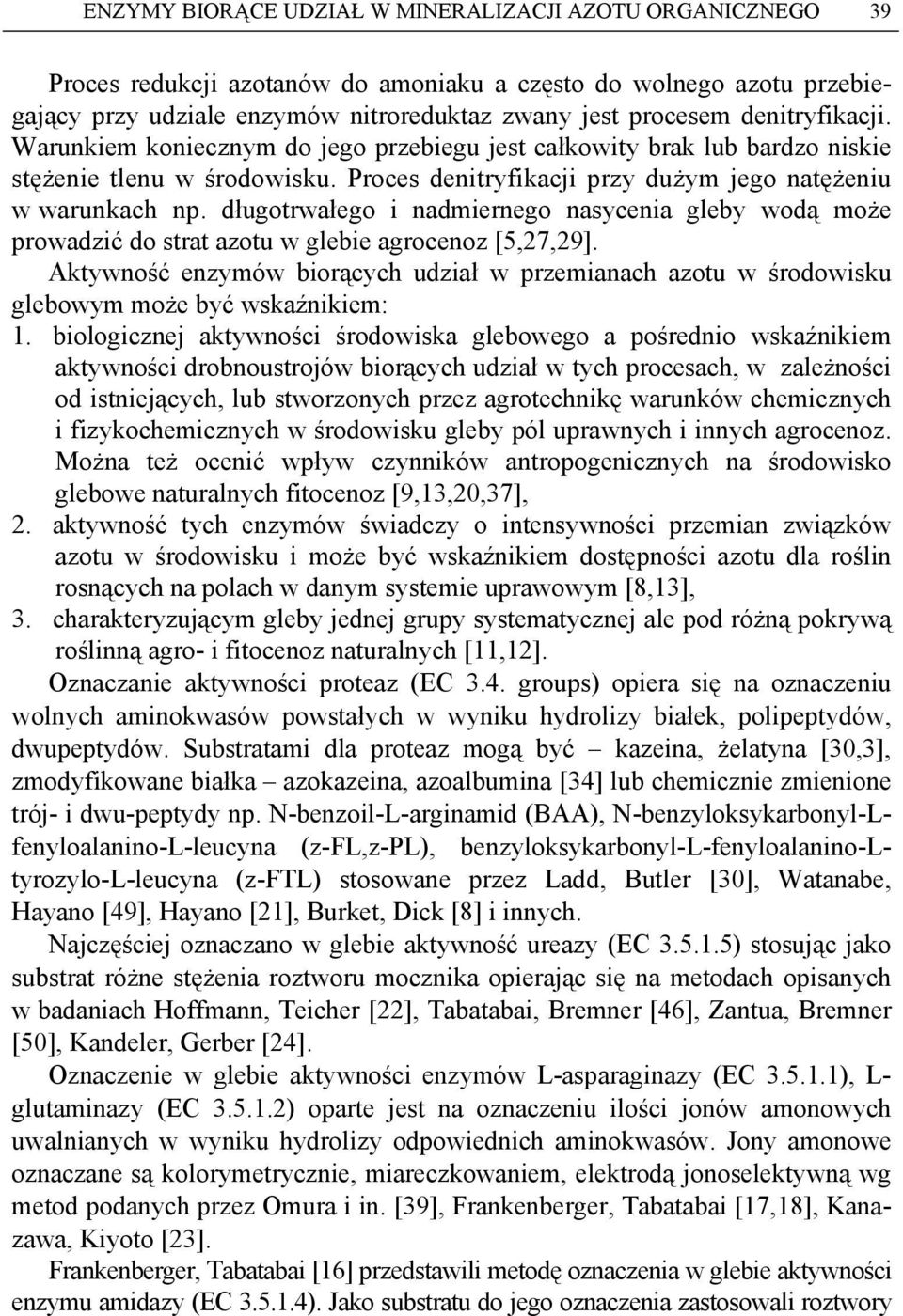 długotrwałego i nadmiernego nasycenia gleby wodą może prowadzić do strat azotu w glebie agrocenoz [5,27,29].