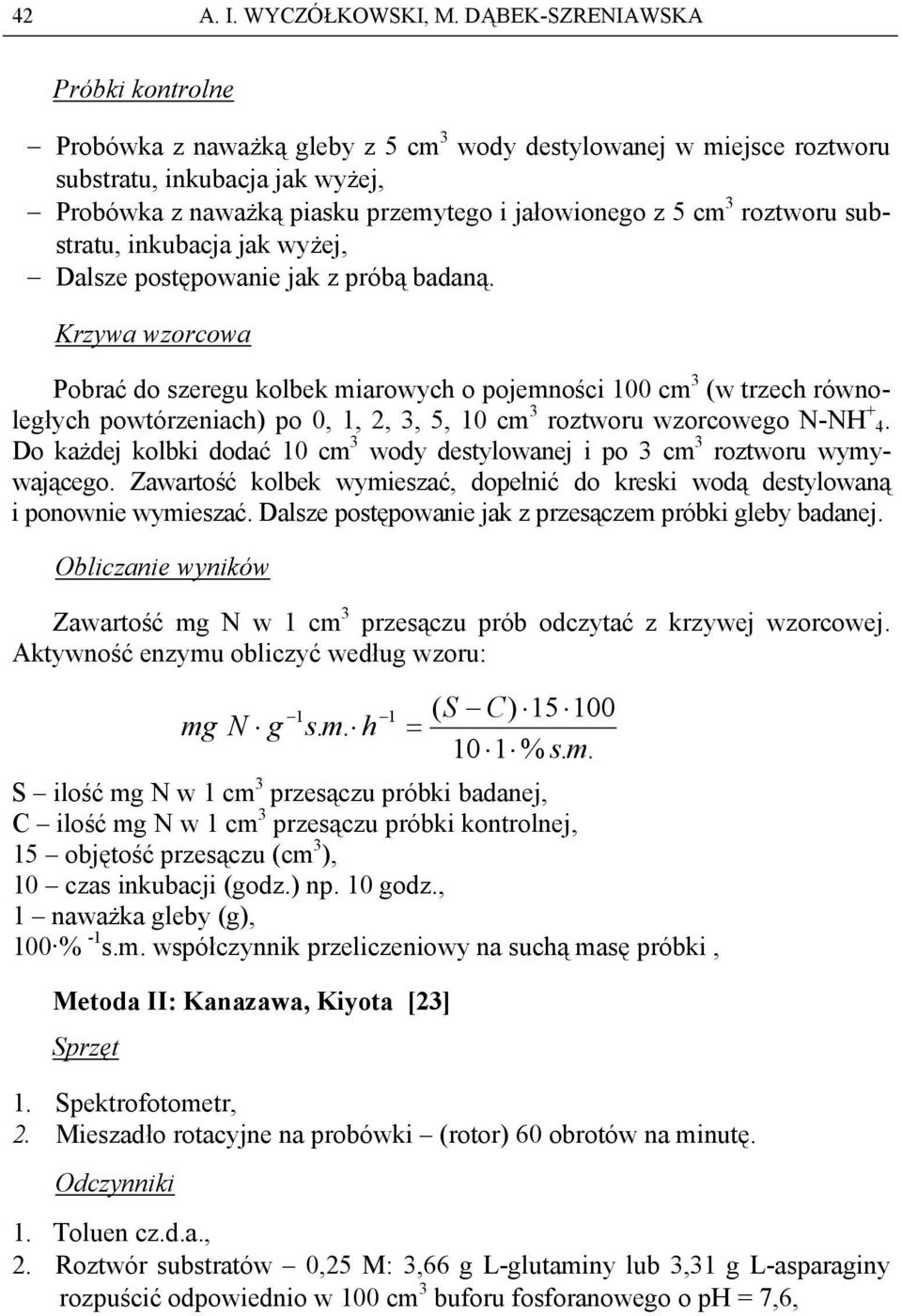 roztworu substratu, inkubacja jak wyżej, Dalsze postępowanie jak z próbą badaną.