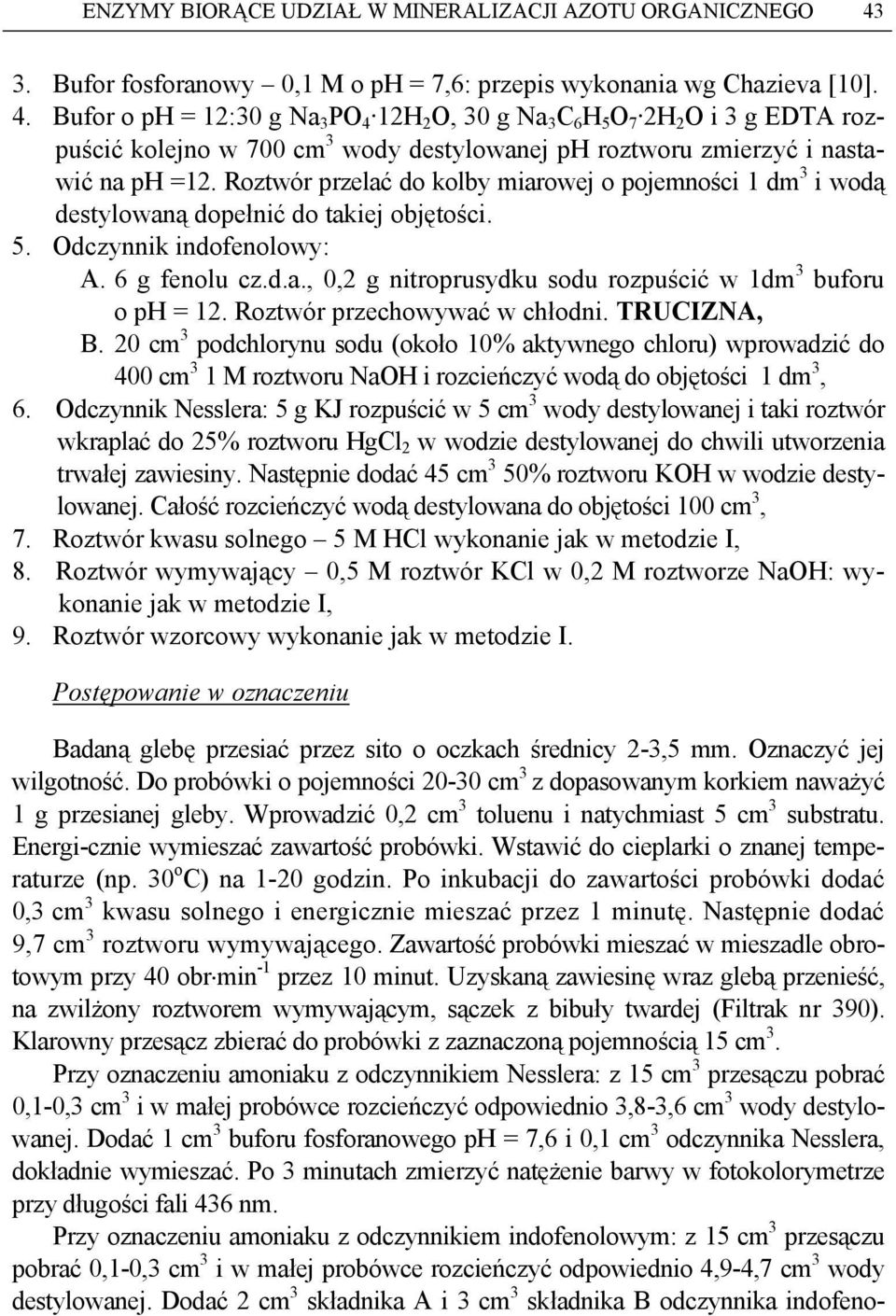 Bufor o ph = 12:30 g Na 3 PO 4 12H 2 O, 30 g Na 3 C 6 H 5 O 7 2H 2 O i 3 g EDTA rozpuścić kolejno w 700 cm 3 wody destylowanej ph roztworu zmierzyć i nastawić na ph =12.