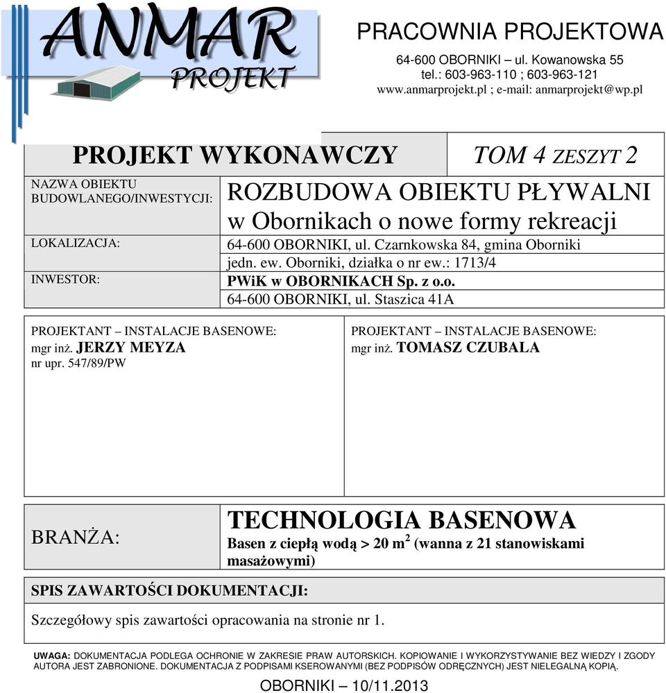 Czarnkowska 84, gmina Oborniki jedn. ew. Oborniki, działka o nr ew.: 1713/4 PWiK w OBORNIKACH Sp. z o.o. 64-600 OBORNIKI, ul. Staszica 41A PROJEKTANT INSTALACJE BASENOWE: mgr inŝ. JERZY MEYZA nr upr.