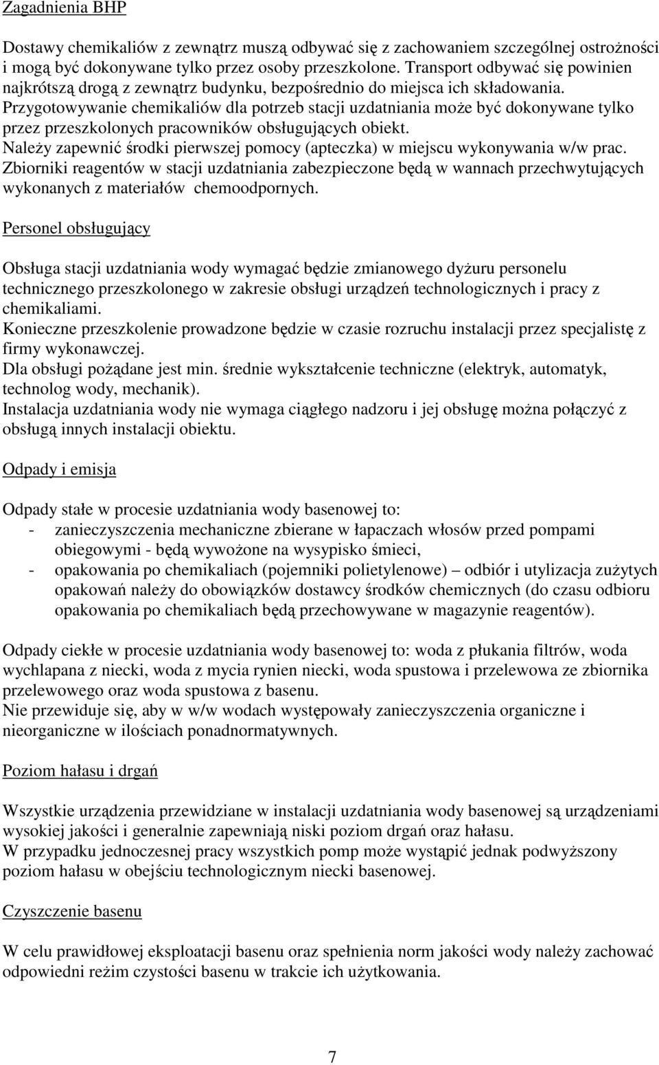 Przygotowywanie chemikaliów dla potrzeb stacji uzdatniania moŝe być dokonywane tylko przez przeszkolonych pracowników obsługujących obiekt.