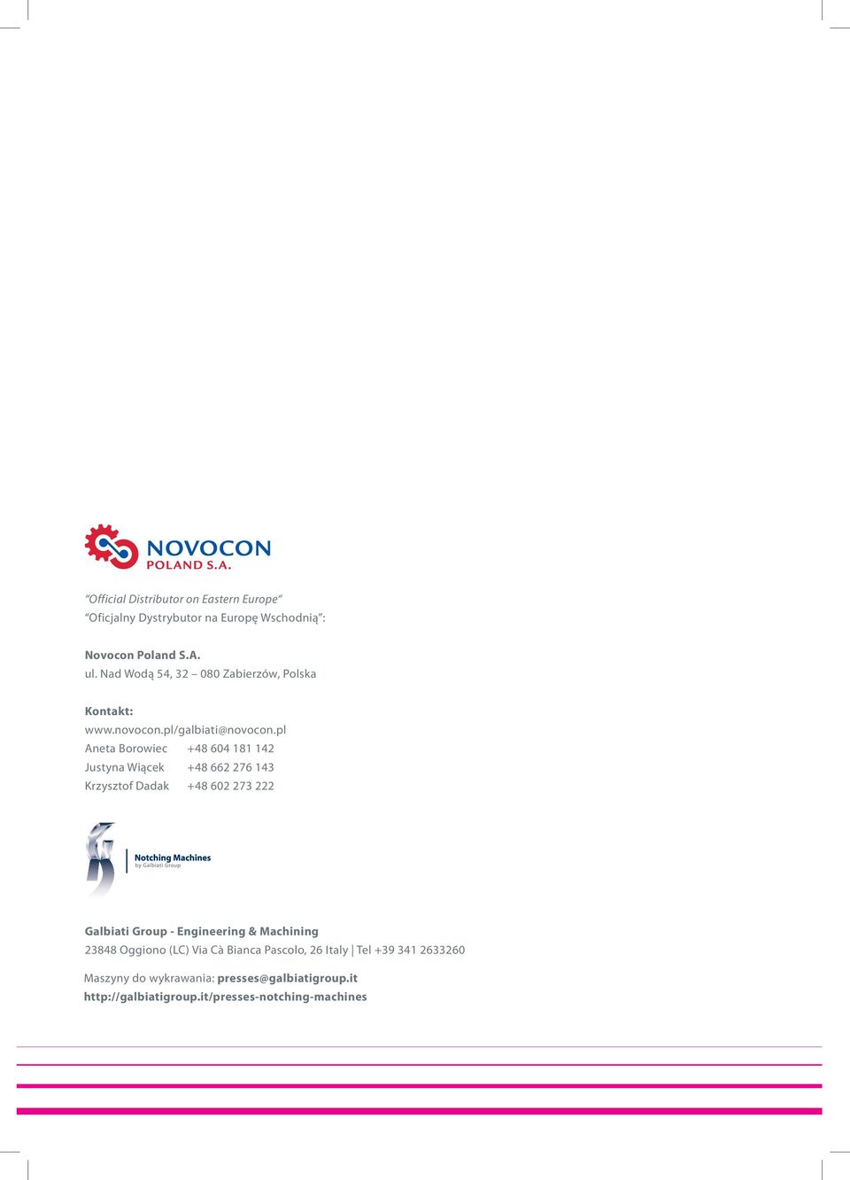 pl Aneta Borowiec +48 604 181 142 Justyna Wiącek +48 662 276 143 Krzysztof Dadak +48 602 273 222 Galbiati Group -