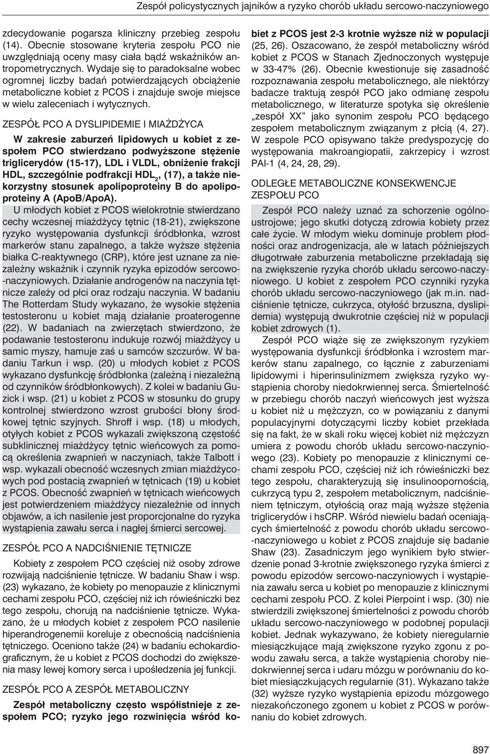 Wydaje się to paradoksalne wobec ogromnej liczby badań potwierdzających obciążenie metaboliczne kobiet z PCOS i znajduje swoje miejsce w wielu zaleceniach i wytycznych.