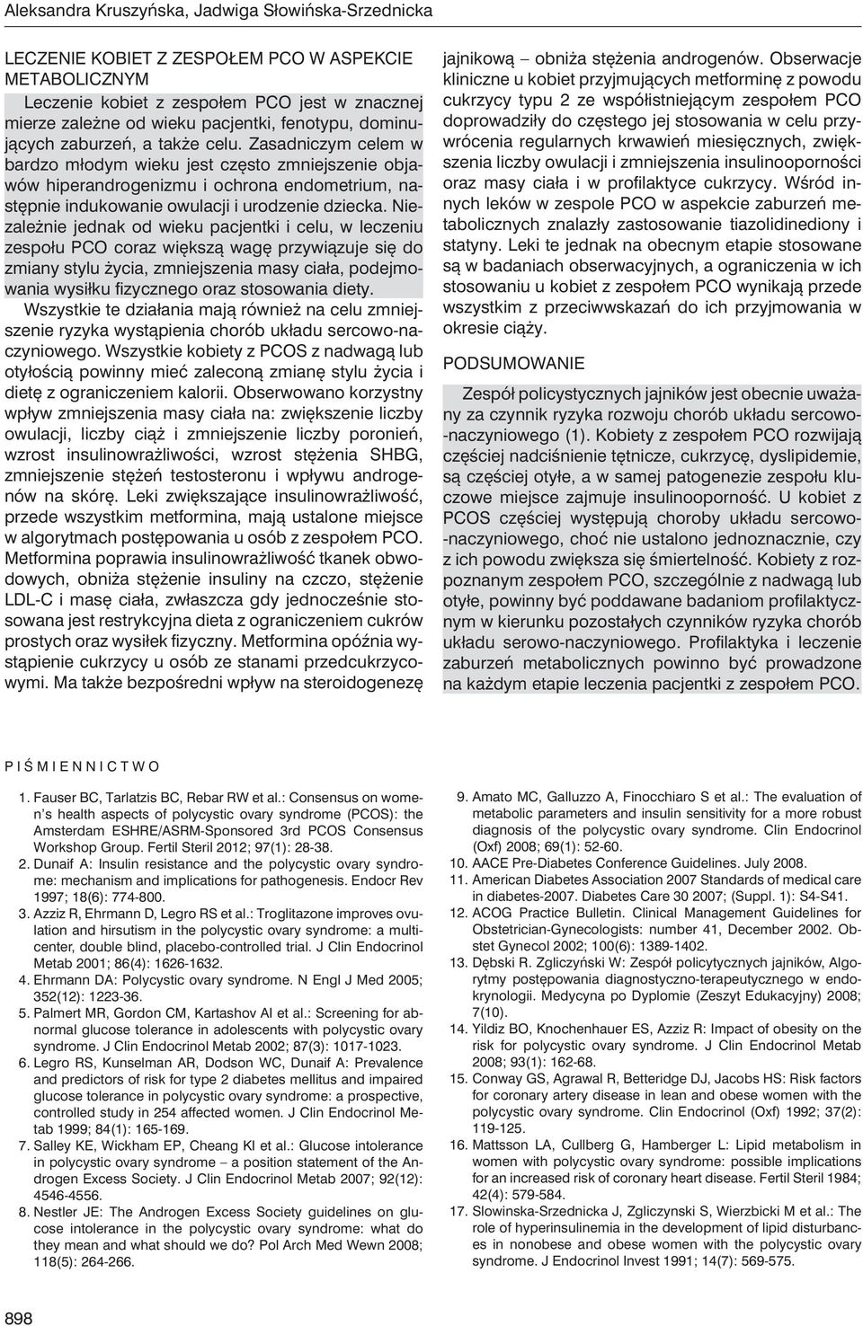 Zasadniczym celem w bardzo młodym wieku jest często zmniejszenie objawów hiperandrogenizmu i ochrona endometrium, następnie indukowanie owulacji i urodzenie dziecka.