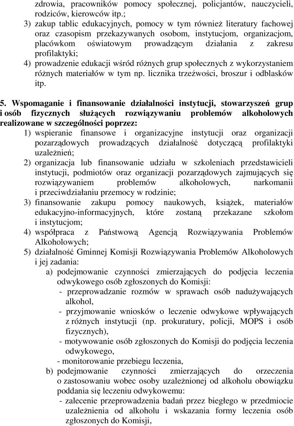 profilaktyki; 4) prowadzenie edukacji wśród róŝnych grup społecznych z wykorzystaniem róŝnych materiałów w tym np. licznika trzeźwości, broszur i odblasków itp. 5.