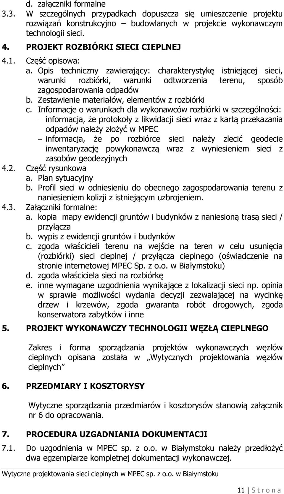 Opis techniczny zawierający: charakterystykę istniejącej sieci, warunki rozbiórki, warunki odtworzenia terenu, sposób zagospodarowania odpadów b. Zestawienie materiałów, elementów z rozbiórki c.