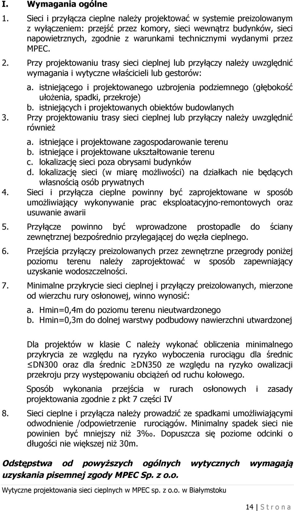 przez MPEC. 2. Przy projektowaniu trasy sieci cieplnej lub przyłączy należy uwzględnić wymagania i wytyczne właścicieli lub gestorów: a.