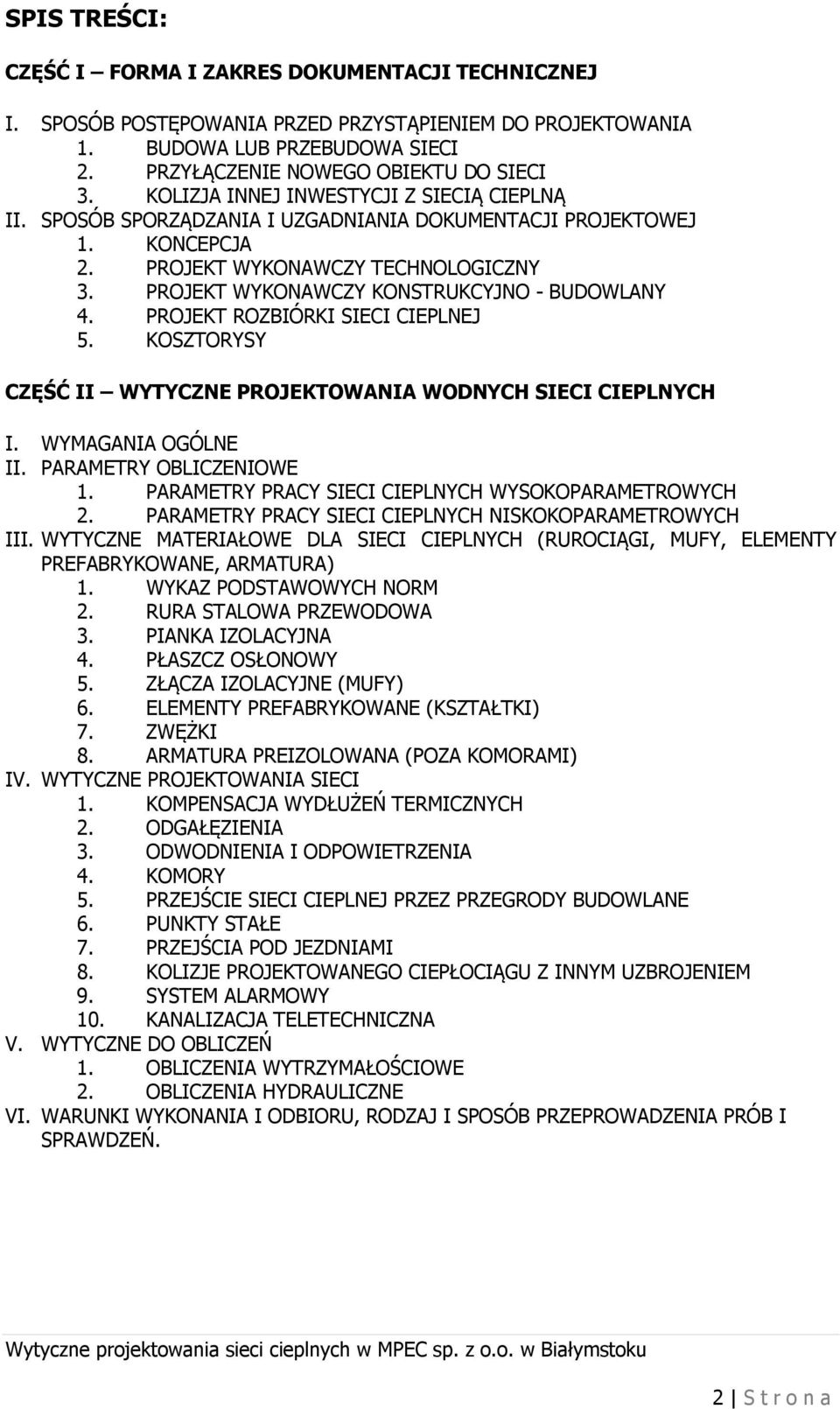 PROJEKT WYKONAWCZY KONSTRUKCYJNO - BUDOWLANY 4. PROJEKT ROZBIÓRKI SIECI CIEPLNEJ 5. KOSZTORYSY CZĘŚĆ II WYTYCZNE PROJEKTOWANIA WODNYCH SIECI CIEPLNYCH I. WYMAGANIA OGÓLNE II. PARAMETRY OBLICZENIOWE 1.