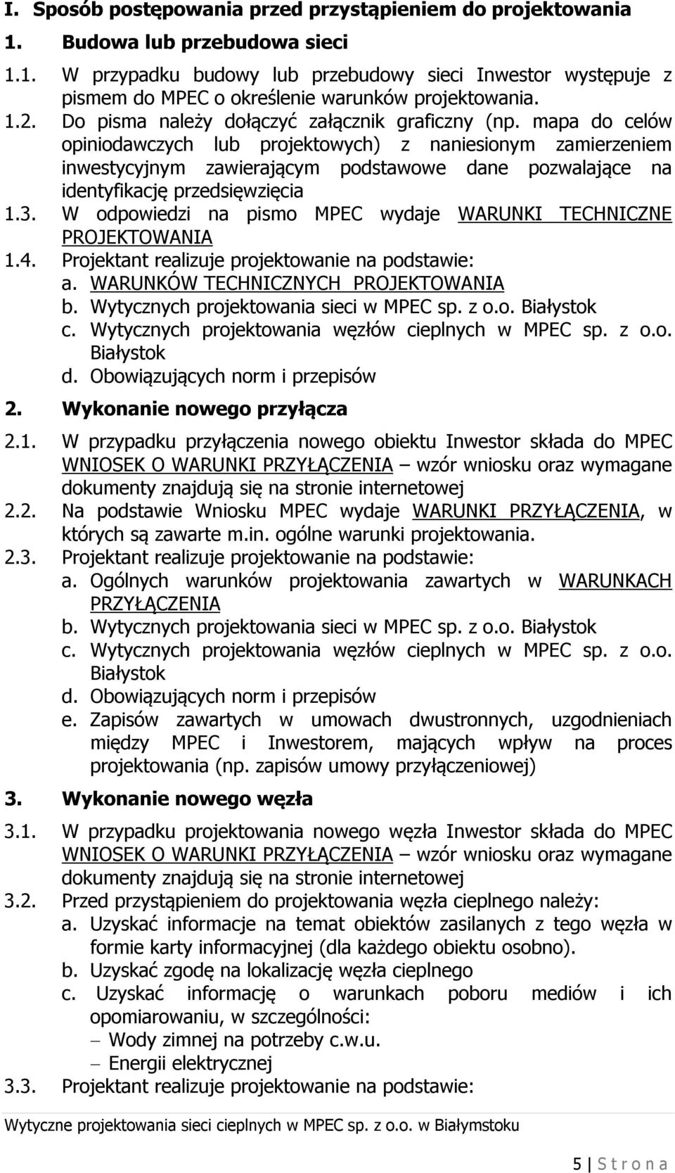 mapa do celów opiniodawczych lub projektowych) z naniesionym zamierzeniem inwestycyjnym zawierającym podstawowe dane pozwalające na identyfikację przedsięwzięcia 1.3.