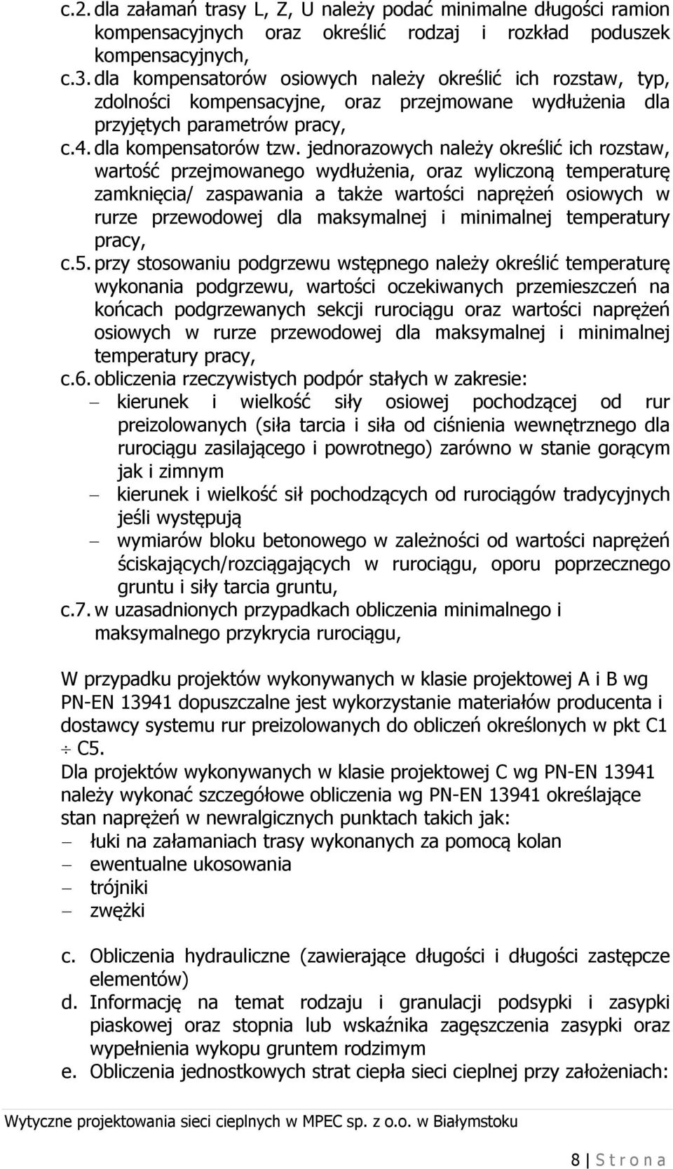 jednorazowych należy określić ich rozstaw, wartość przejmowanego wydłużenia, oraz wyliczoną temperaturę zamknięcia/ zaspawania a także wartości naprężeń osiowych w rurze przewodowej dla maksymalnej i