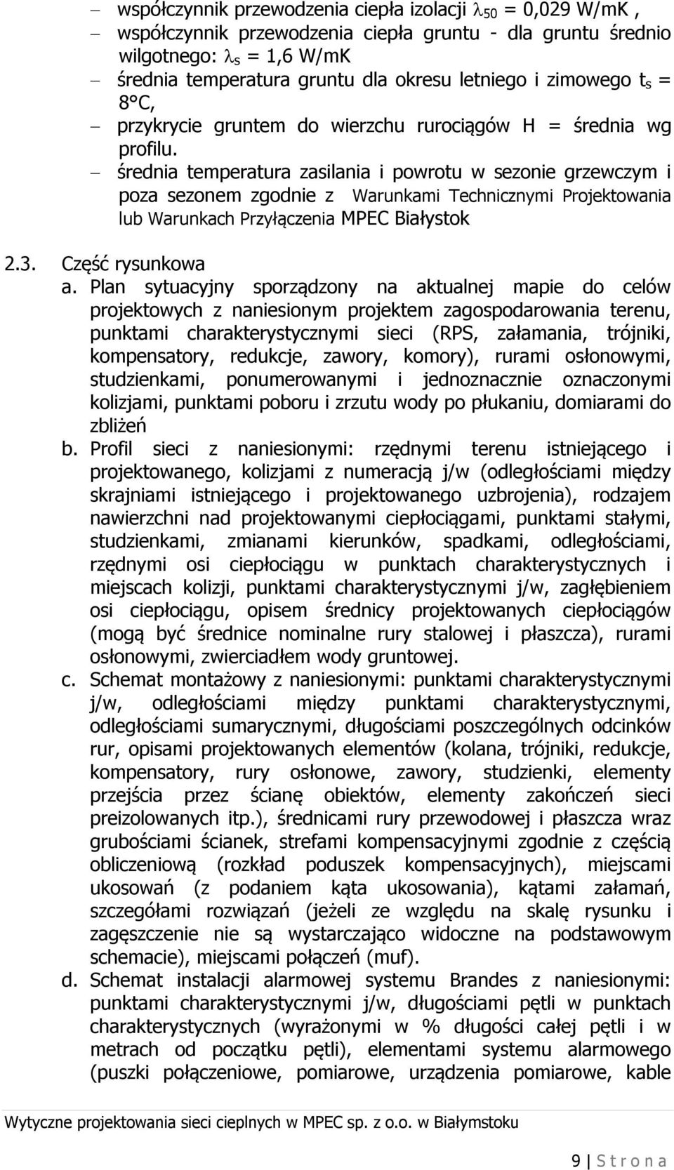 średnia temperatura zasilania i powrotu w sezonie grzewczym i poza sezonem zgodnie z Warunkami Technicznymi Projektowania lub Warunkach Przyłączenia MPEC Białystok 2.3. Część rysunkowa a.