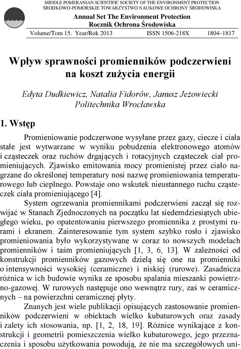 Wstęp Edyta Dudkiewicz, Natalia Fidorów, Janusz Jeżowiecki Politechnika Wrocławska Promieniowanie podczerwone wysyłane przez gazy, ciecze i ciała stałe jest wytwarzane w wyniku pobudzenia