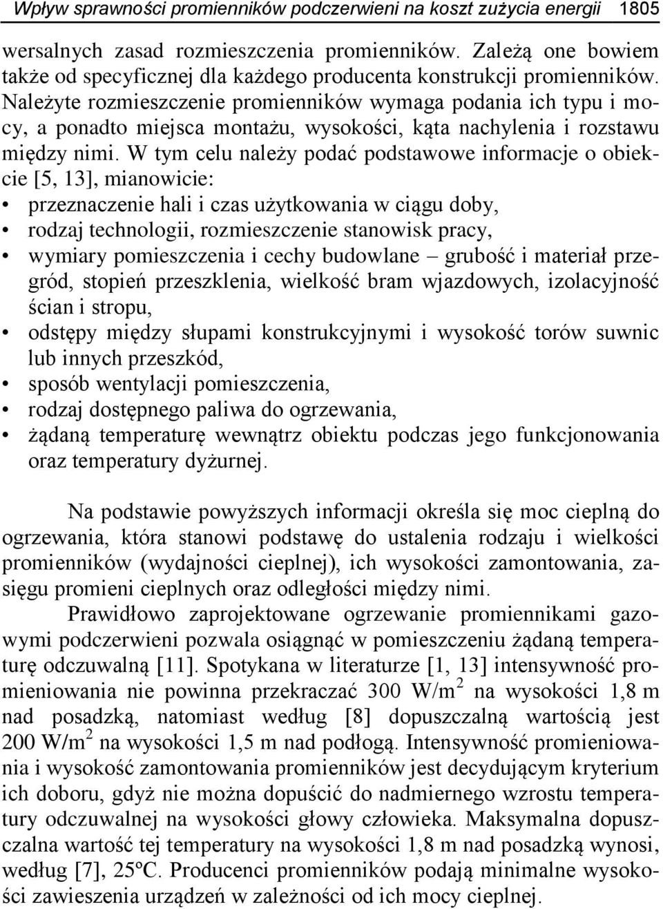 Należyte rozmieszczenie promienników wymaga podania ich typu i mocy, a ponadto miejsca montażu, wysokości, kąta nachylenia i rozstawu między nimi.