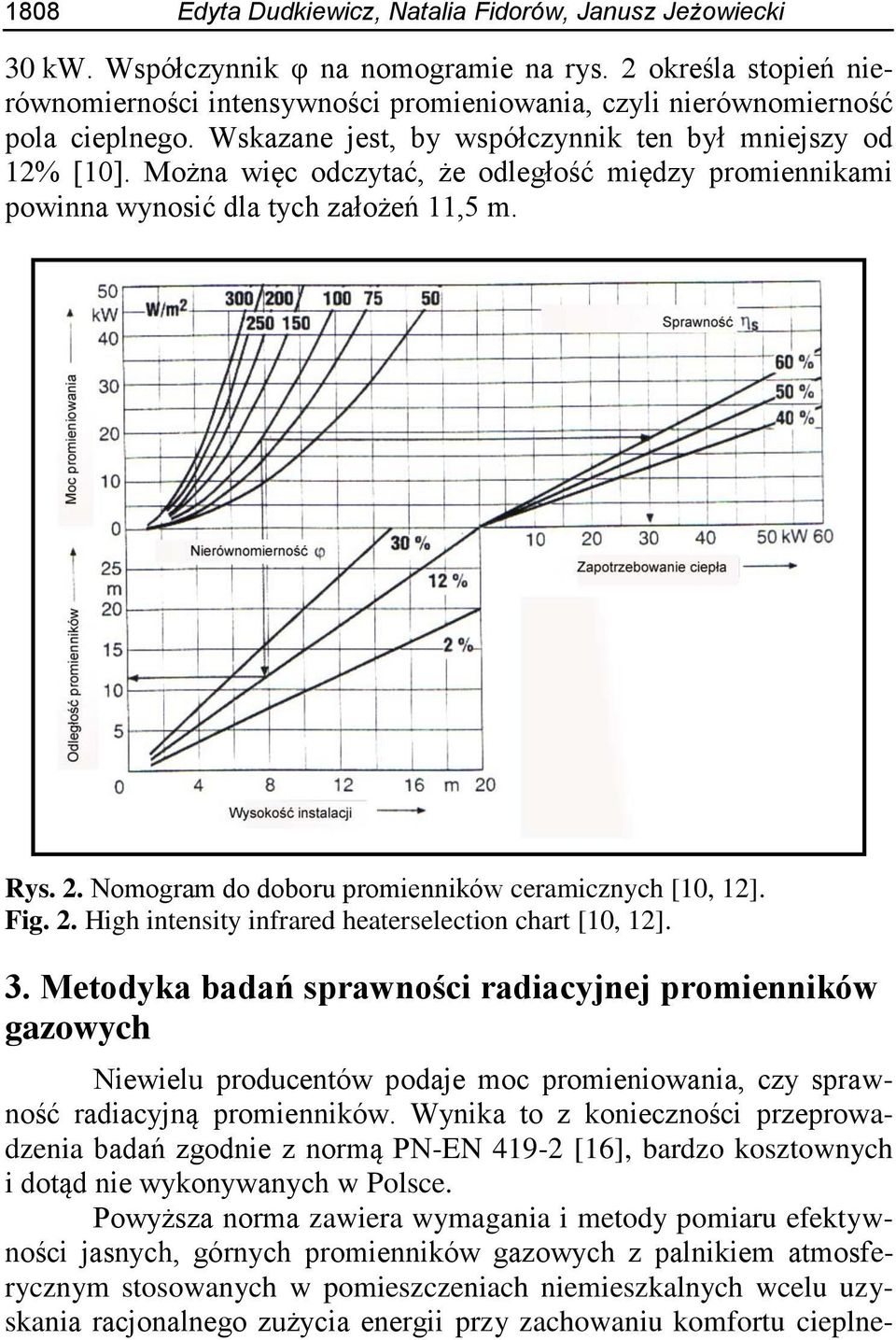 Można więc odczytać, że odległość między promiennikami powinna wynosić dla tych założeń 11,5 m. Rys. 2. Nomogram do doboru promienników ceramicznych [10, 12]. Fig. 2. High intensity infrared heaterselection chart [10, 12].