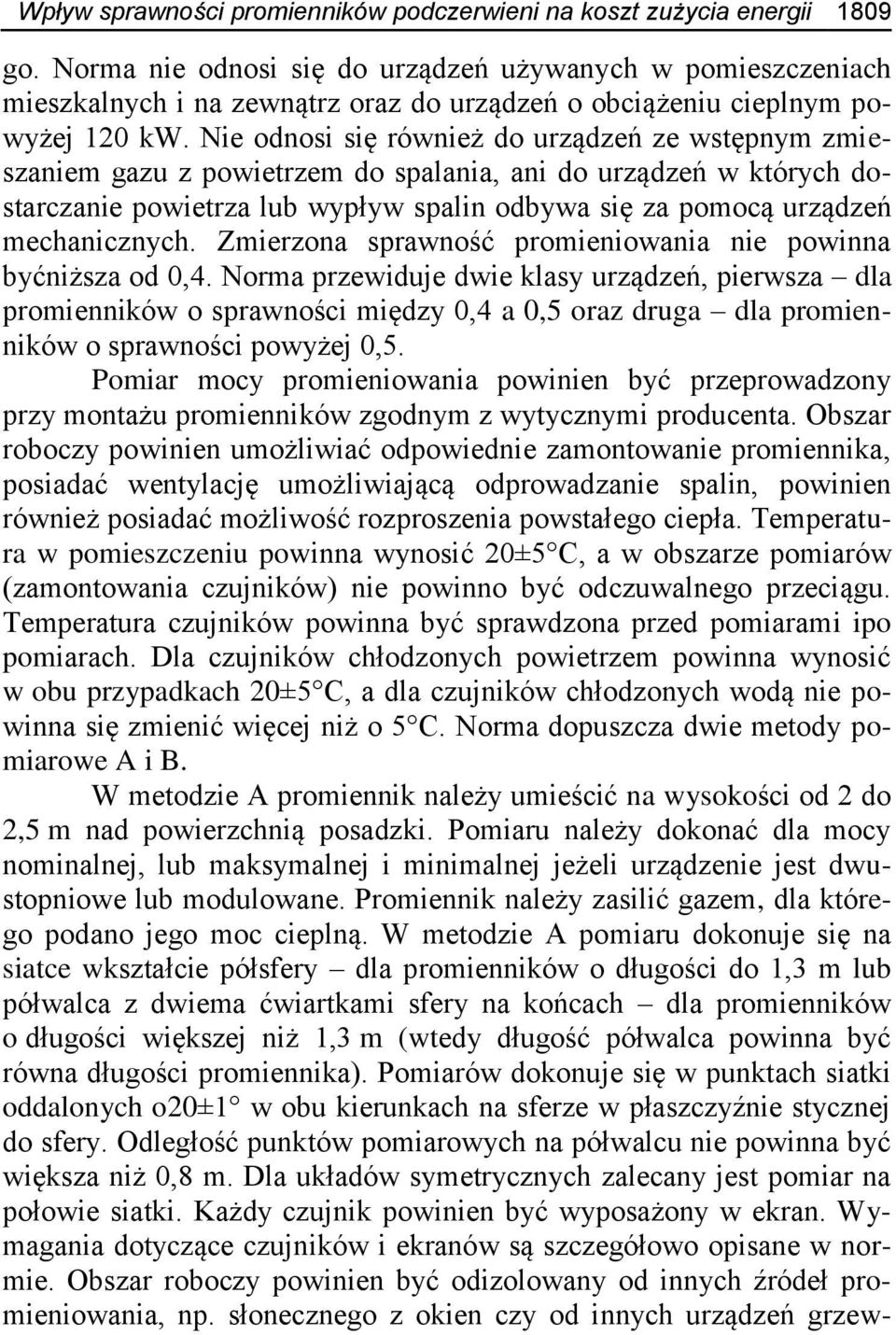 Nie odnosi się również do urządzeń ze wstępnym zmieszaniem gazu z powietrzem do spalania, ani do urządzeń w których dostarczanie powietrza lub wypływ spalin odbywa się za pomocą urządzeń