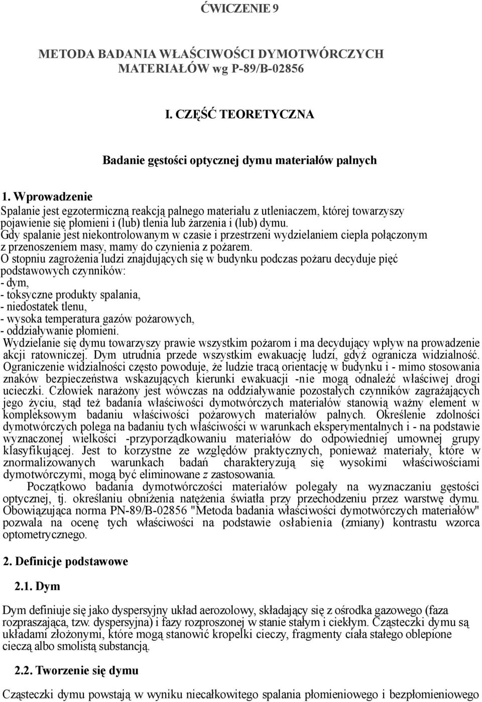 Gdy spalanie jest niekontrolowanym w czasie i przestrzeni wydzielaniem ciepła połączonym z przenoszeniem masy, mamy do czynienia z pożarem.
