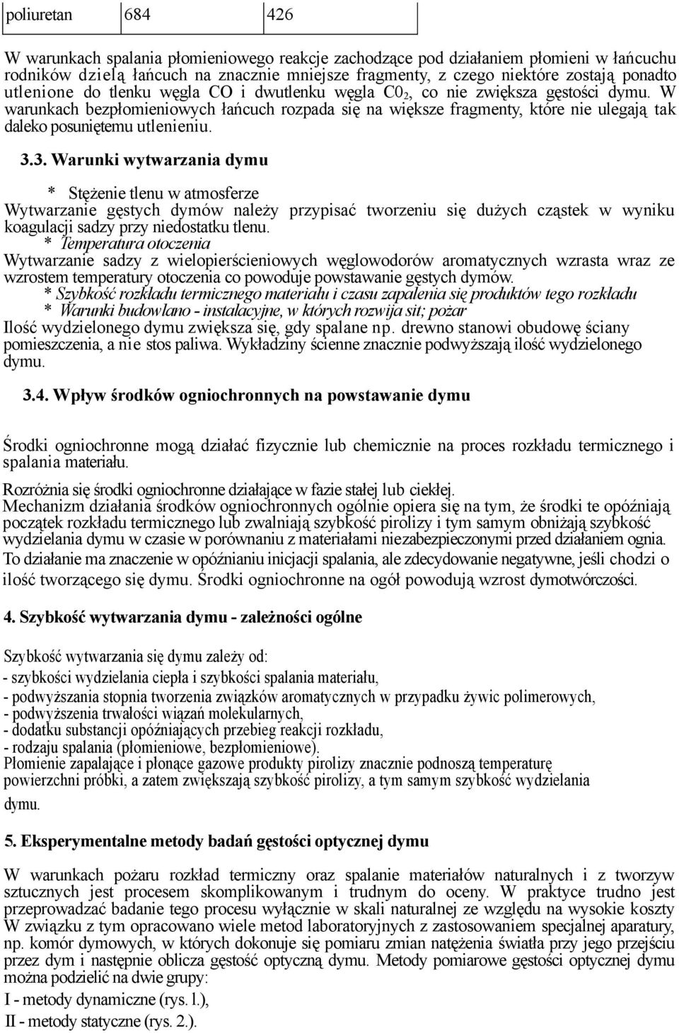 W warunkach bezpłomieniowych łańcuch rozpada się na większe fragmenty, które nie ulegają tak daleko posuniętemu utlenieniu. 3.