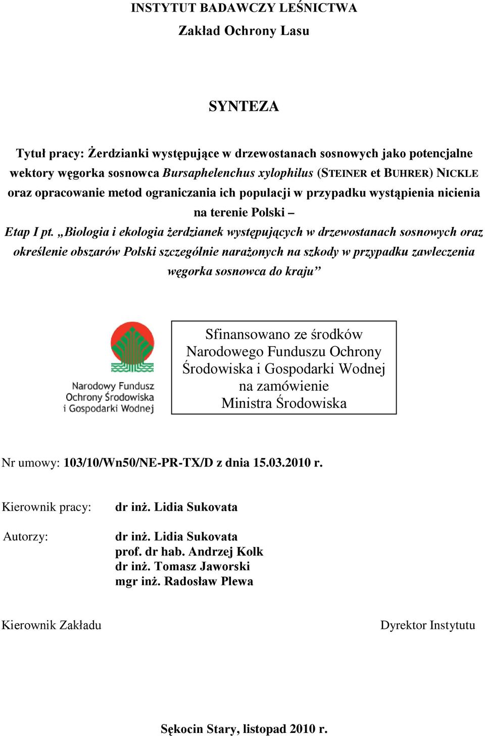 Biologia i ekologia żerdzianek występujących w drzewostanach sosnowych oraz określenie obszarów Polski szczególnie narażonych na szkody w przypadku zawleczenia węgorka sosnowca do kraju Sfinansowano
