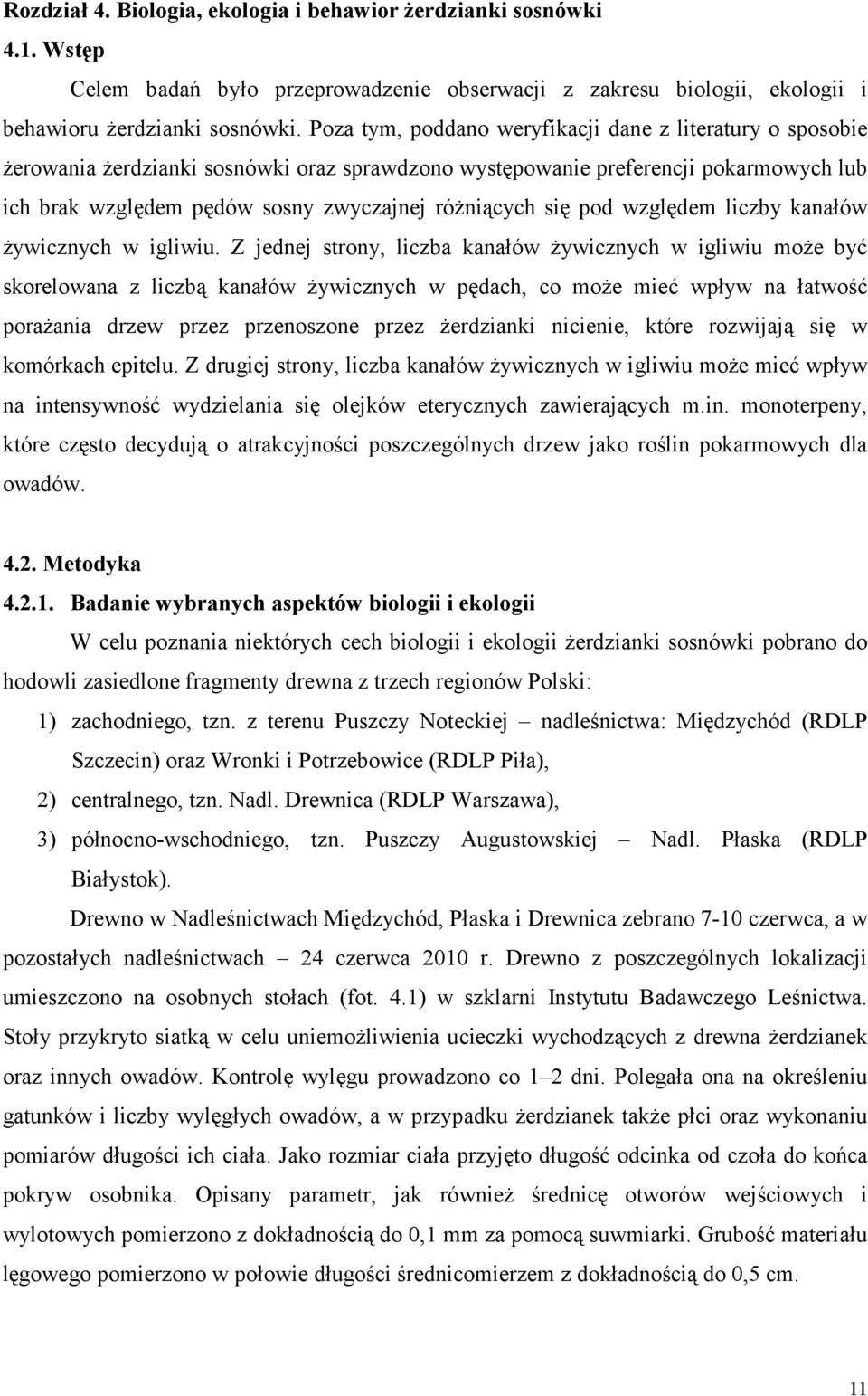 się pod względem liczby kanałów żywicznych w igliwiu.