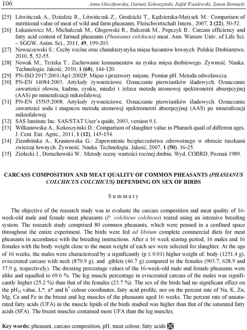 : Carcass efficiency and fatty acid content of farmed pheasants (Phasianus colchicus) meat. Ann. Warsaw Univ. of Life Sci. SGGW, Anim. Sci., 2011, 49, 199-203. [27] Nowaczewski S.