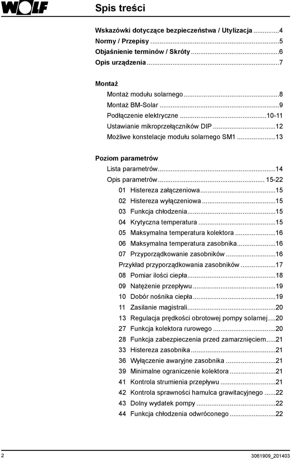 .. 15-22 01 Histereza załączeniowa...15 02 Histereza wyłączeniowa...15 03 Funkcja chłodzenia...15 04 Krytyczna temperatura...15 05 Maksymalna temperatura kolektora.