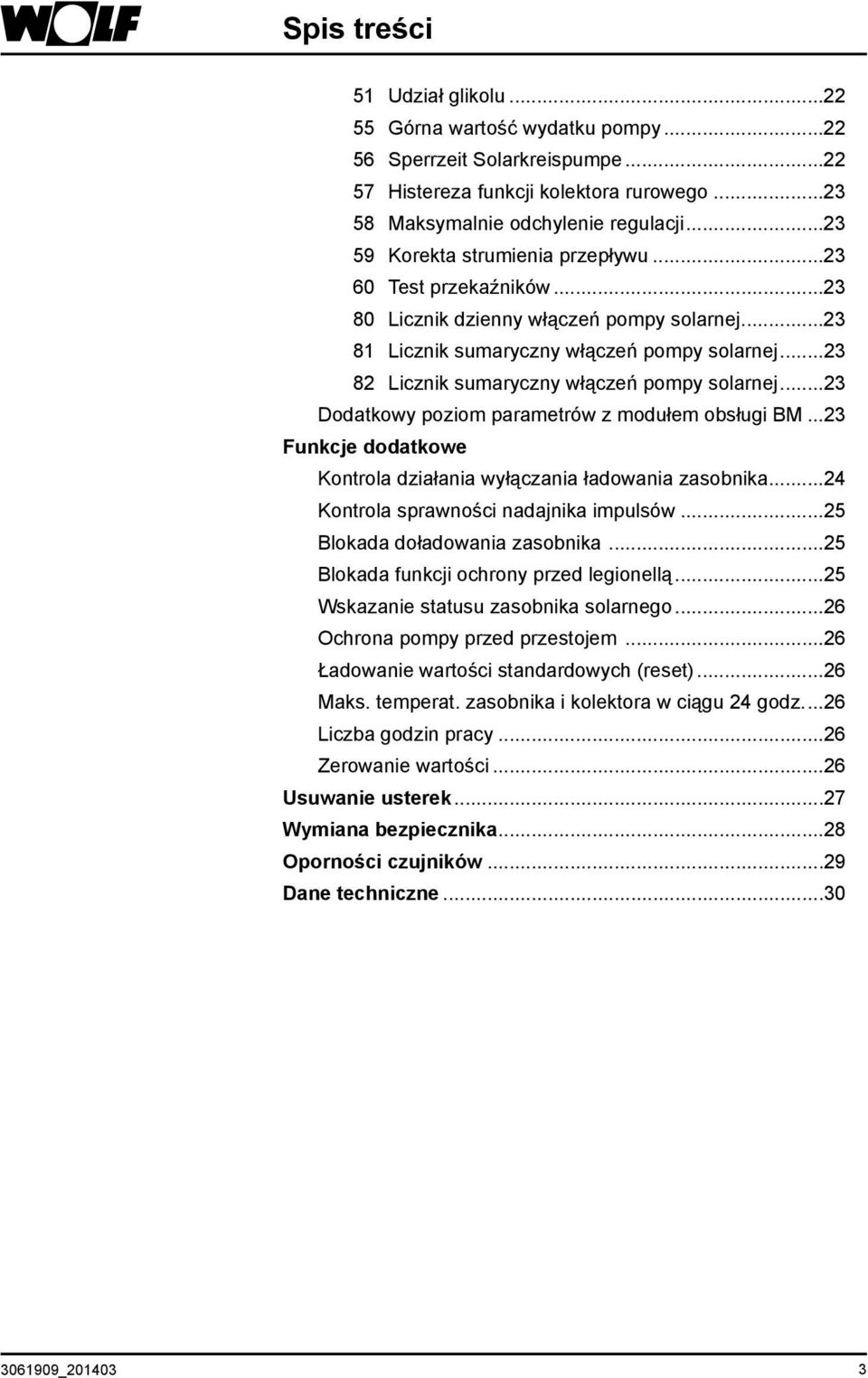 ..23 82 Licznik sumaryczny włączeń pompy solarnej...23 Dodatkowy poziom parametrów z modułem obsługi BM...23 Funkcje dodatkowe Kontrola działania wyłączania ładowania zasobnika.