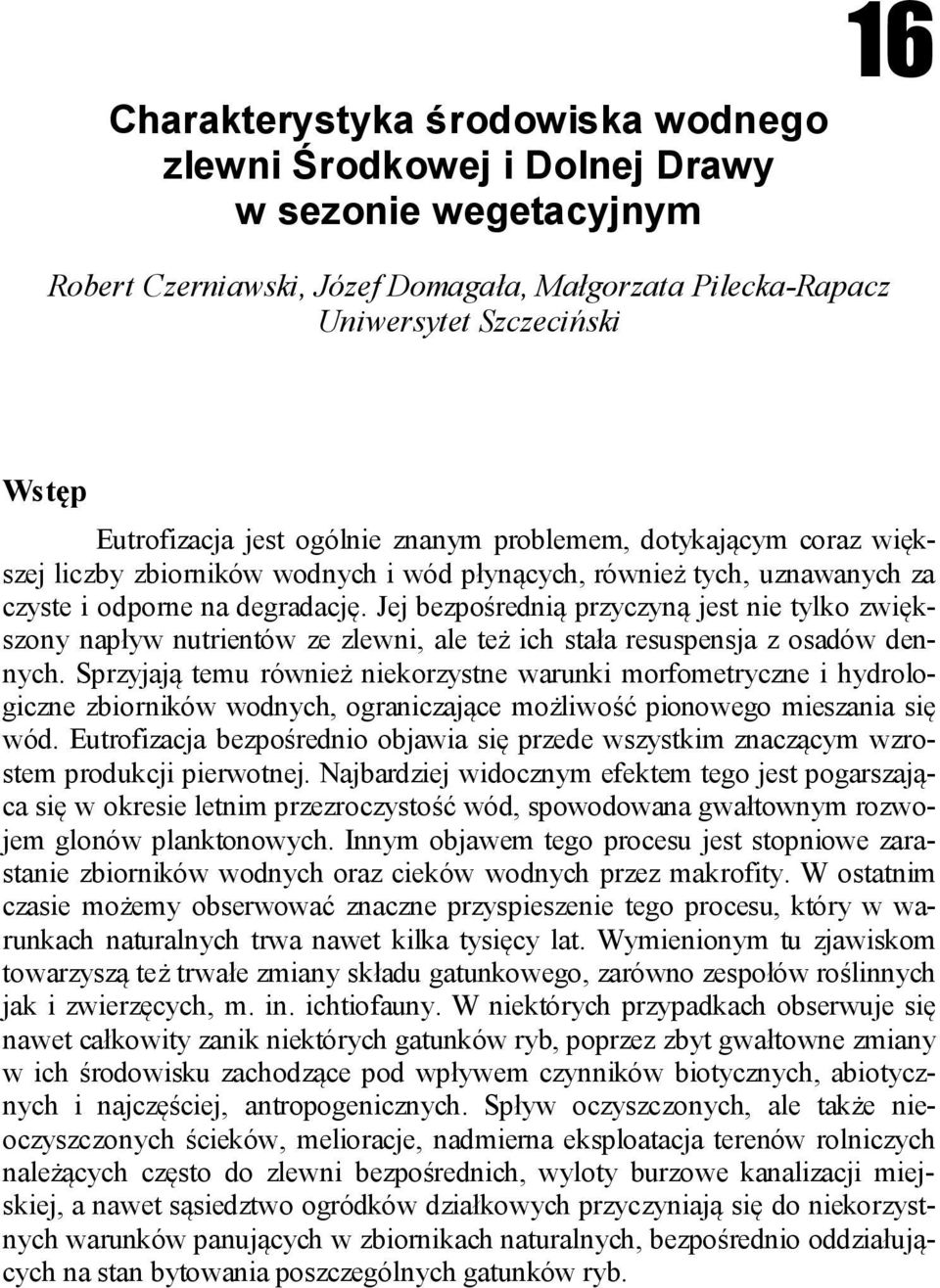 Jej bezpośrednią przyczyną jest nie tylko zwiększony napływ nutrientów ze zlewni, ale też ich stała resuspensja z osadów dennych.