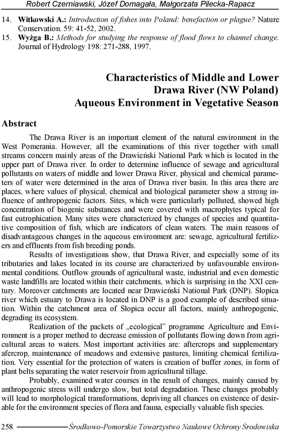Abstract Characteristics of Middle and Lower Drawa River (NW Poland) Aqueous Environment in Vegetative Season The Drawa River is an important element of the natural environment in the West Pomerania.