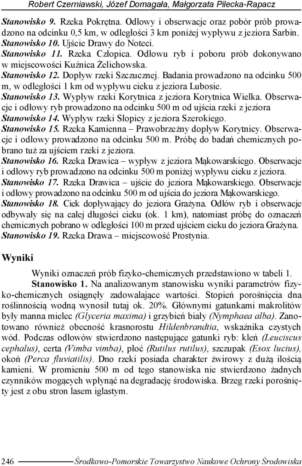 Odłowu ryb i poboru prób dokonywano w miejscowości Kuźnica Żelichowska. Stanowisko 12. Dopływ rzeki Szczucznej.