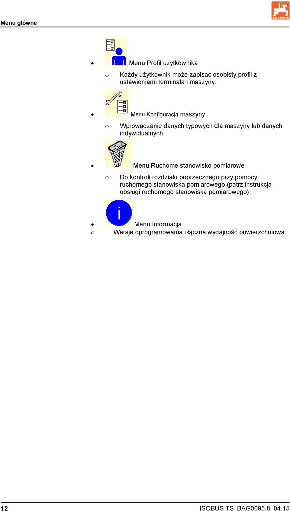 Menu Ruchome stanowisko pomiarowe Do kontroli rozdziału poprzecznego przy pomocy ruchomego stanowiska pomiarowego (patrz