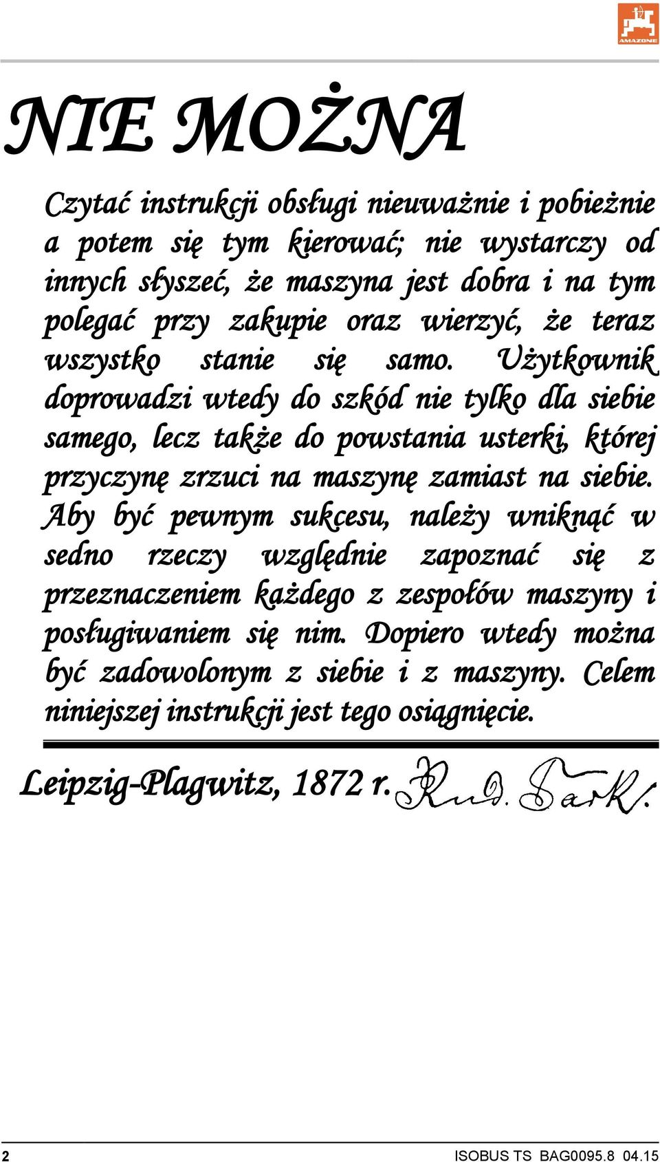 Użytkownik doprowadzi wtedy do szkód nie tylko dla siebie samego, lecz także do powstania usterki, której przyczynę zrzuci na maszynę zamiast na siebie.