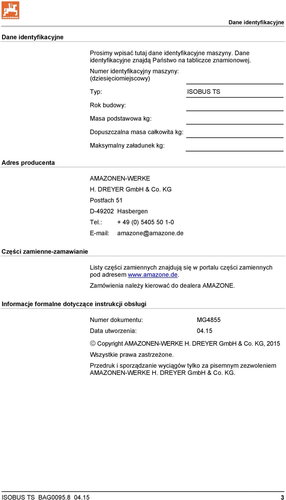DREYER GmbH & Co. KG Postfach 51 D-49202 Hasbergen Tel.: + 49 (0) 5405 50 1-0 E-mail: amazone@amazone.