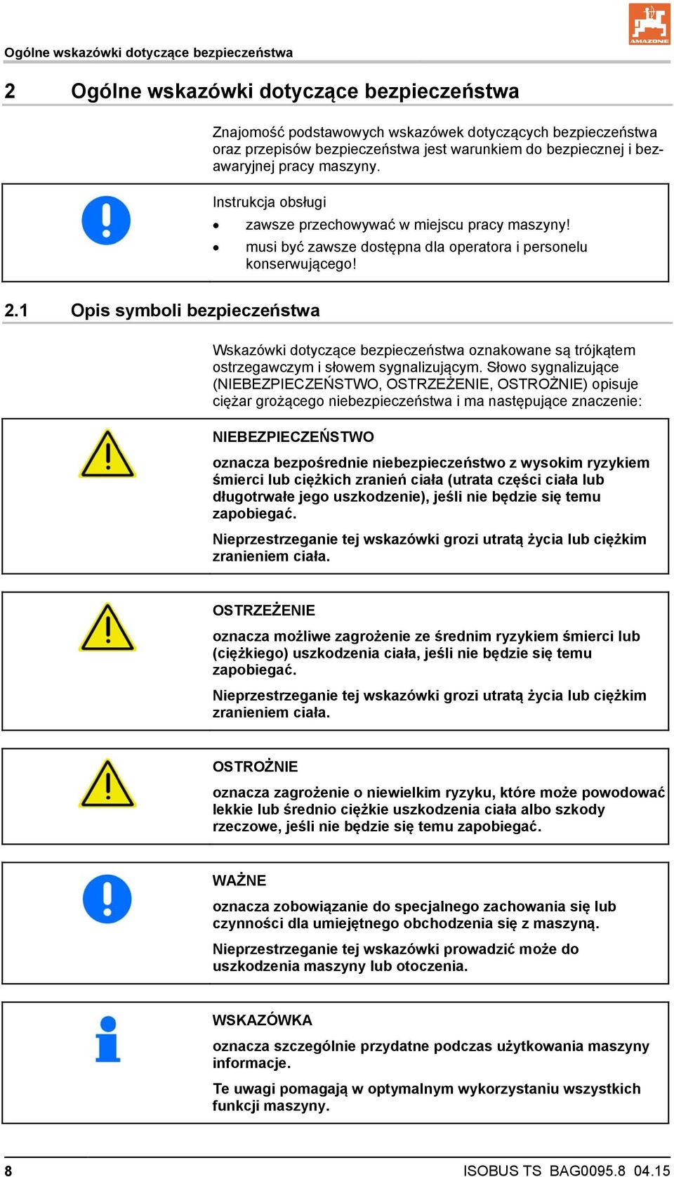 1 Opis symboli bezpieczeństwa Wskazówki dotyczące bezpieczeństwa oznakowane są trójkątem ostrzegawczym i słowem sygnalizującym.