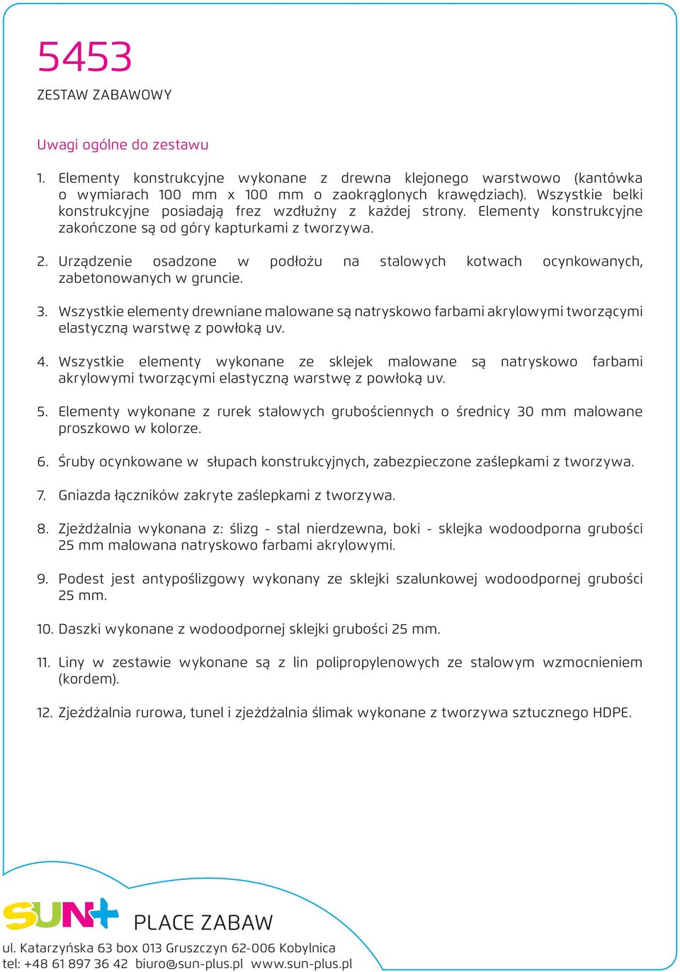 Urządzenie osadzone w podłożu na stalowych kotwach ocynkowanych, zabetonowanych w gruncie. 3.