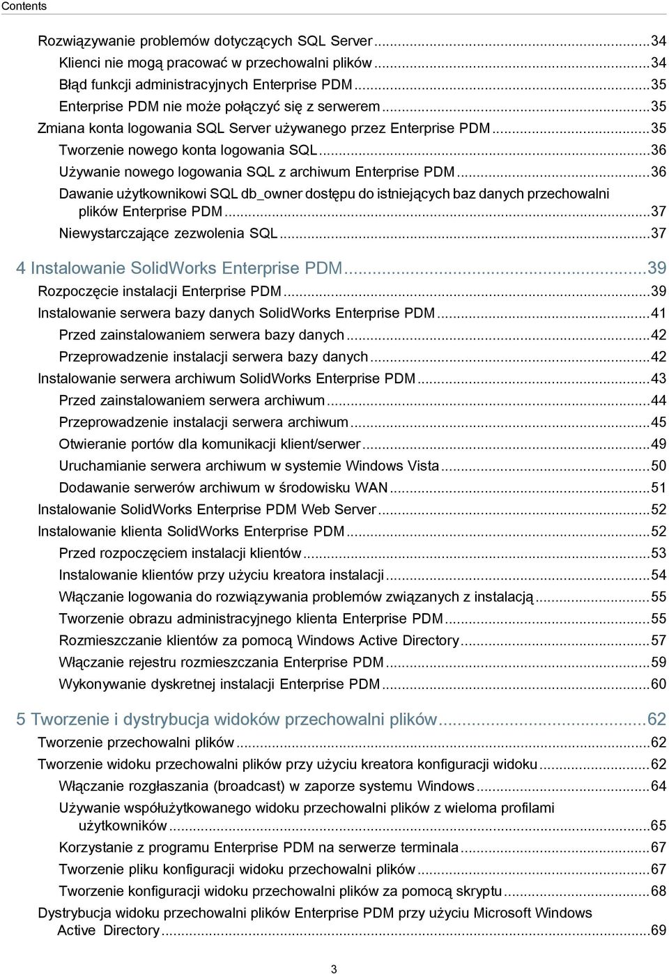 ..36 Używanie nowego logowania SQL z archiwum Enterprise PDM...36 Dawanie użytkownikowi SQL db_owner dostępu do istniejących baz danych przechowalni plików Enterprise PDM.