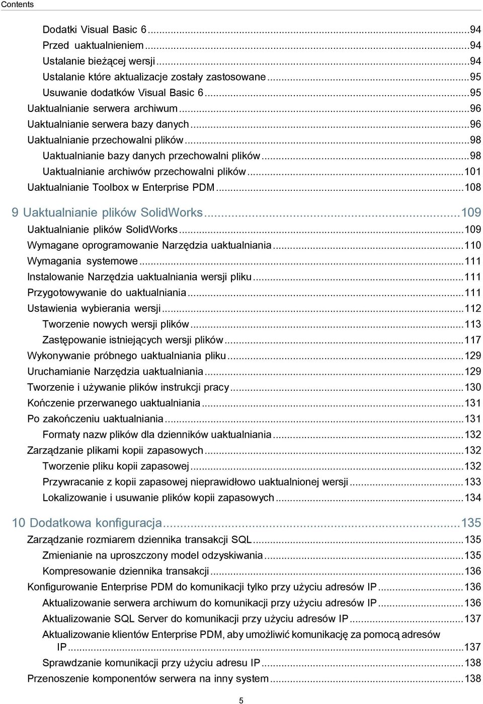 ..98 Uaktualnianie archiwów przechowalni plików...101 Uaktualnianie Toolbox w Enterprise PDM...108 9 Uaktualnianie plików SolidWorks...109 Uaktualnianie plików SolidWorks.