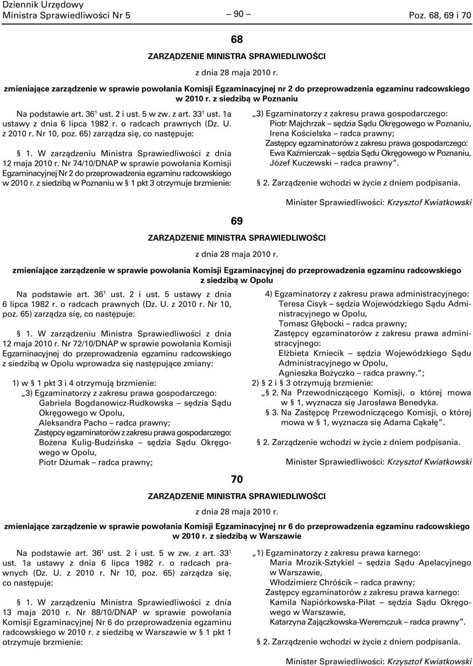 65) zarządza się, co następuje: 2 maja 200 r. Nr 74/0/DNAP w sprawie powołania Komisji Egzaminacyjnej Nr 2 do przeprowadzenia egzaminu radcowskiego w 200 r.